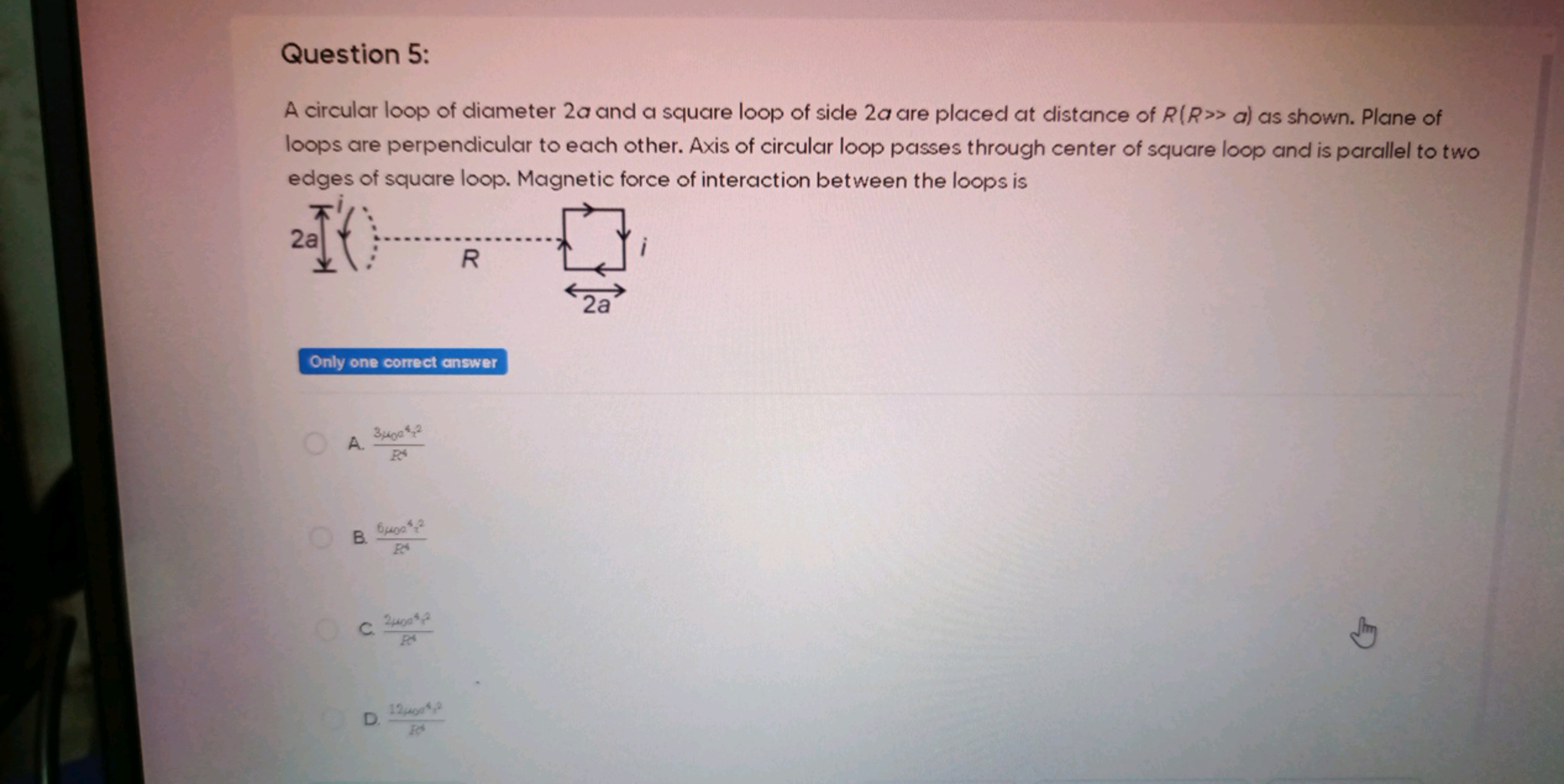 Question 5:
A circular loop of diameter 2a and a square loop of side 2