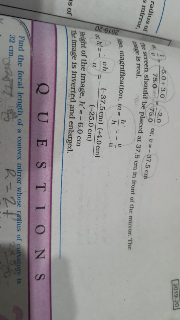 2019-20
ar v1​=75.0−5.0+3.0​=75.0−2.0​ or, v=−37.5 cm
mage is real.
Al