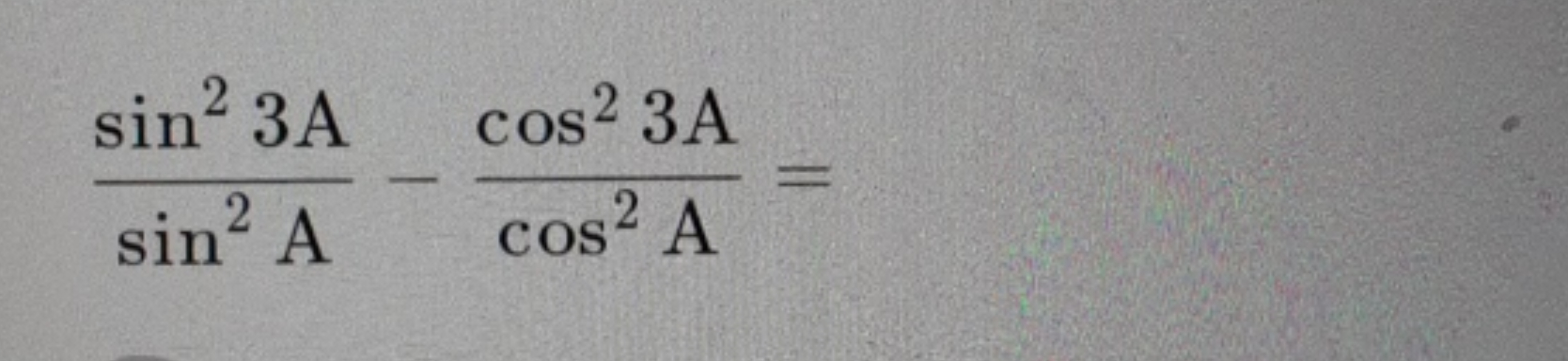 sin2Asin23A​−cos2Acos23A​=