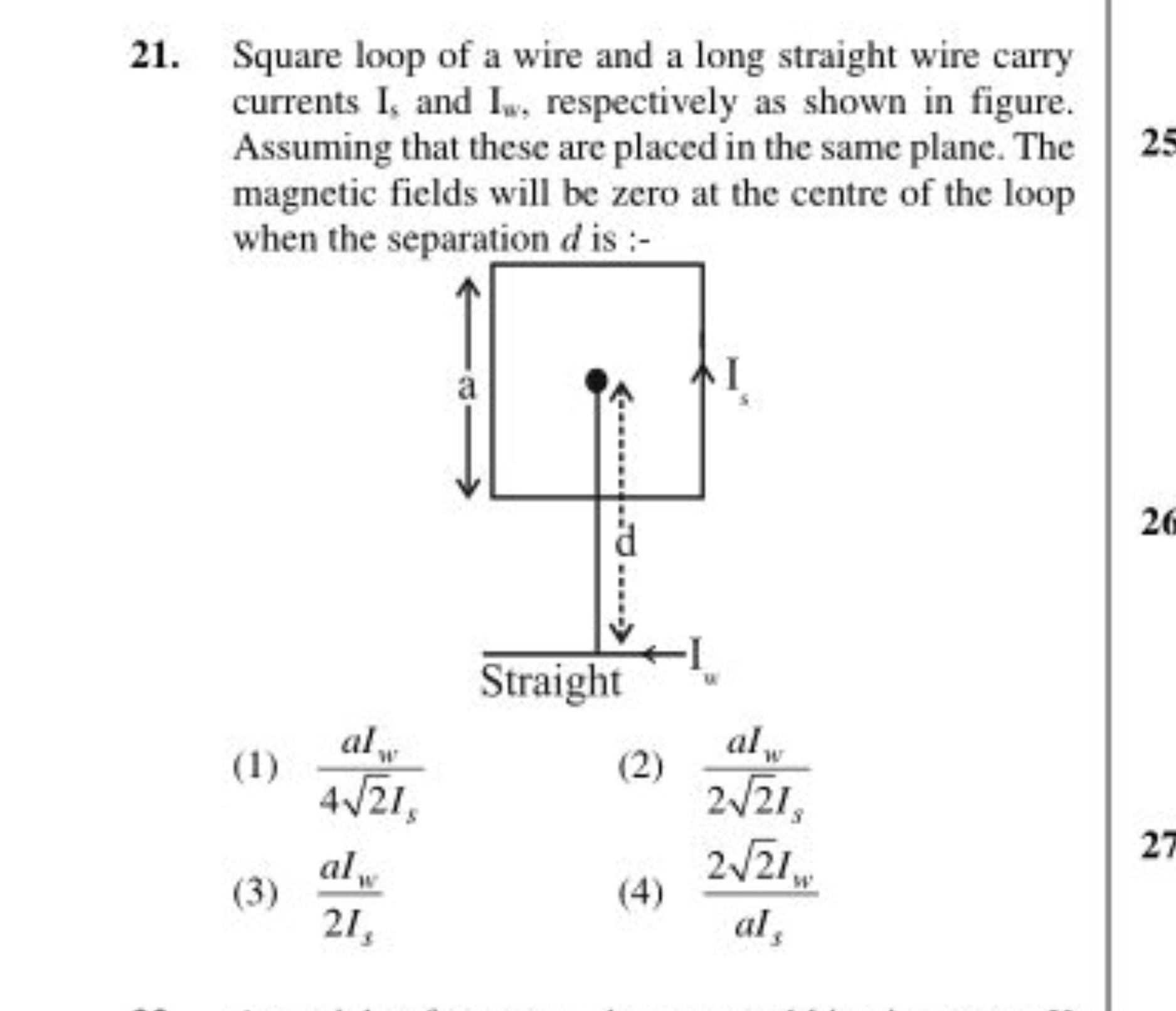 21. Square loop of a wire and a long straight wire carry currents Is​ 