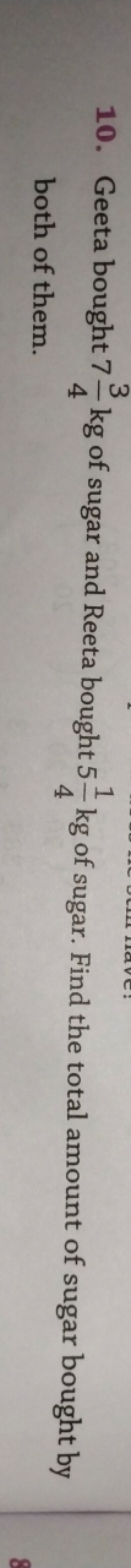 10. Geeta bought 743​ kg of sugar and Reeta bought 541​ kg of sugar. F