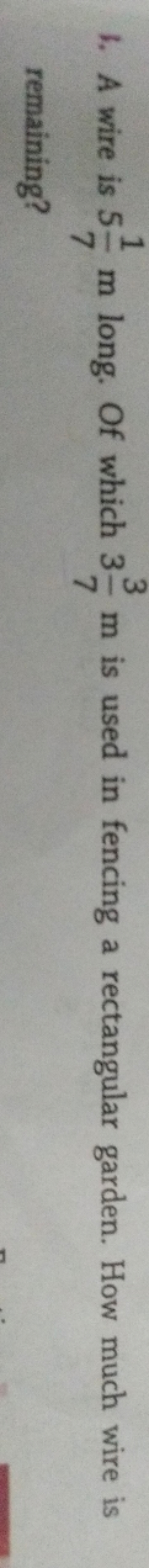 1. A wire is 571​ m long. Of which 373​ m is used in fencing a rectang