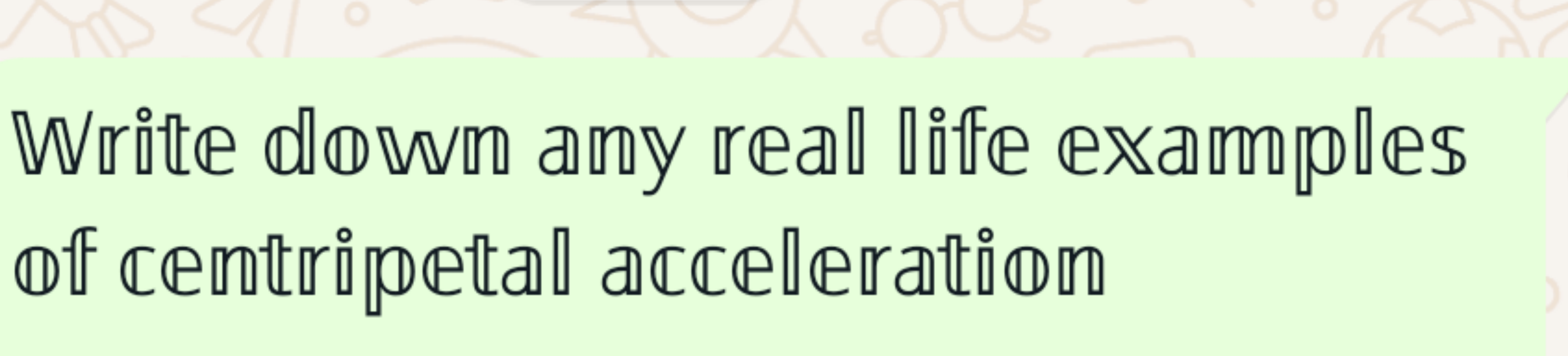 Writte oldownc any real daife examples (1f cemtripetal acceleration