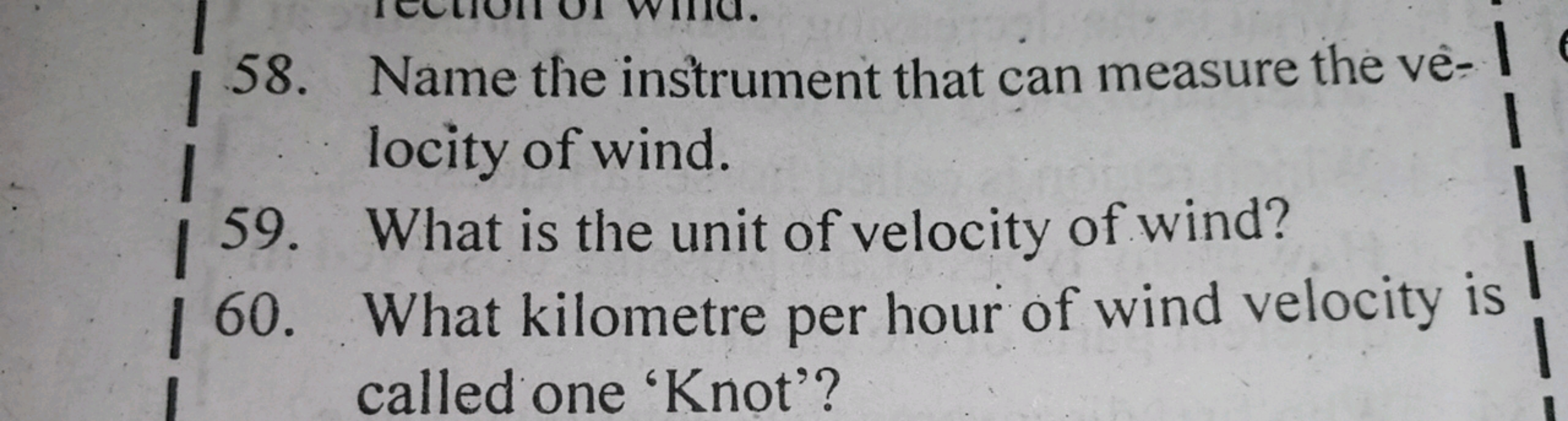 58. Name the instrument that can measure the ve-locity of wind.
59. Wh