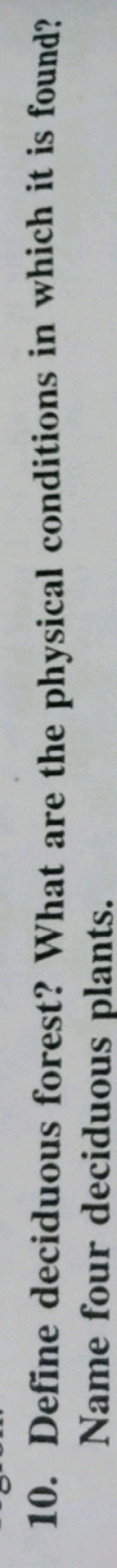 10. Define deciduous forest? What are the physical conditions in which