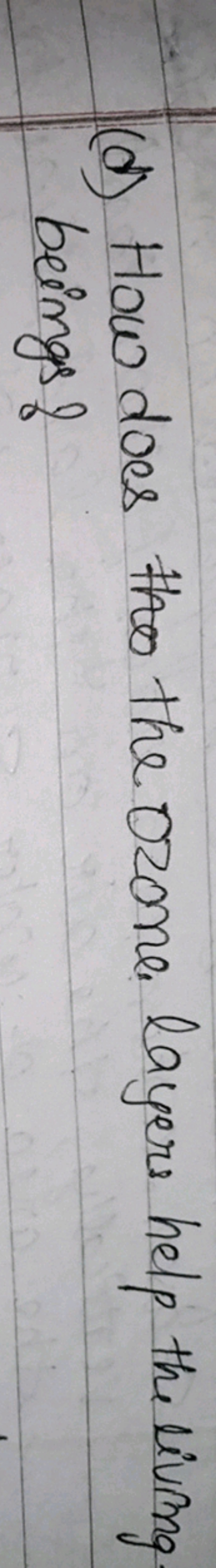 (d) How does the the ozone layers help the living beings \&