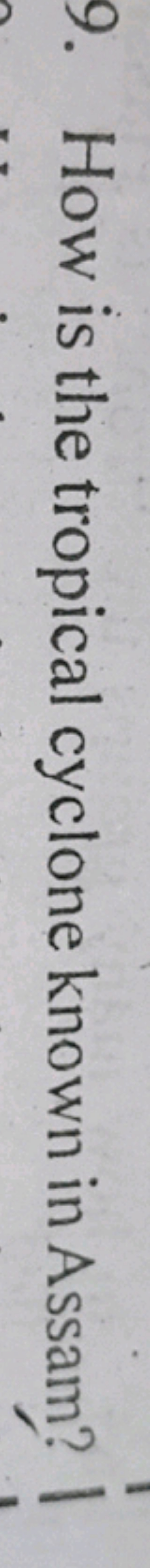 9. How is the tropical cyclone known in Assam?