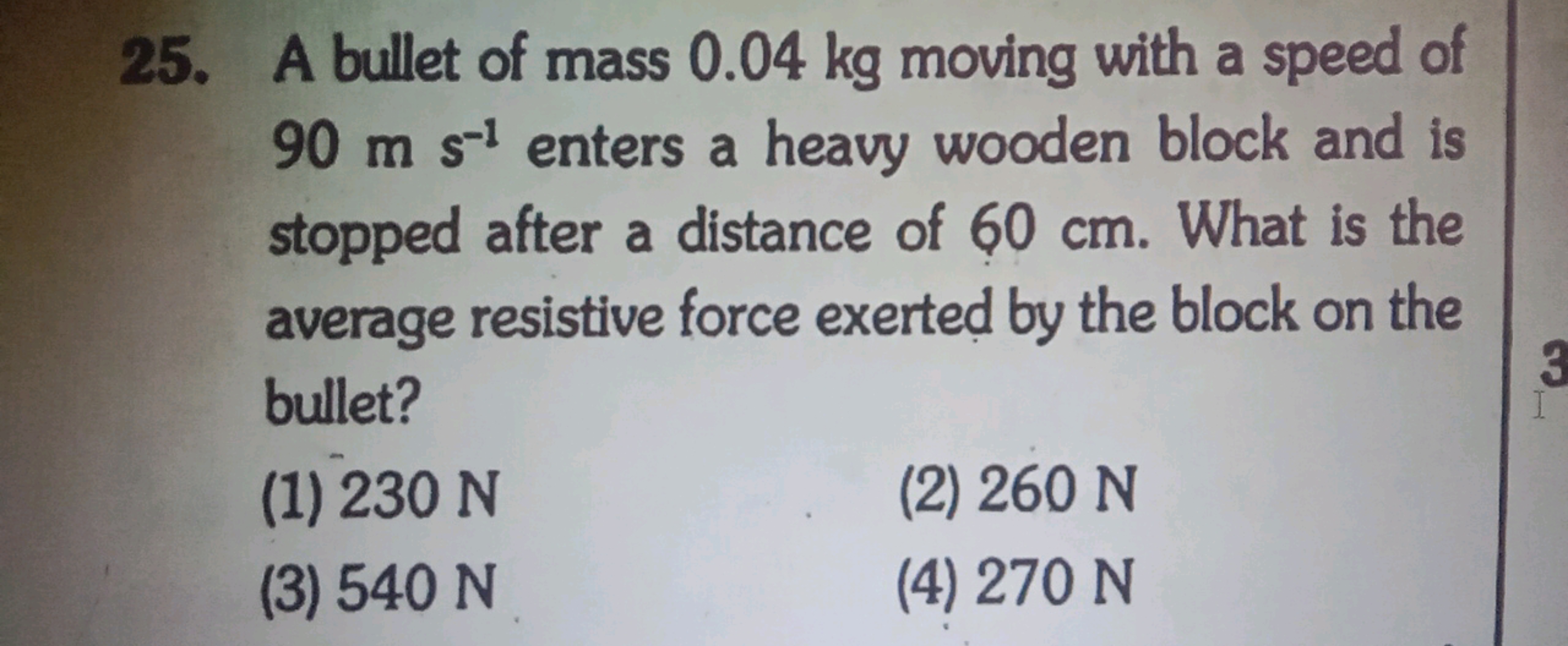 25. A bullet of mass 0.04 kg moving with a speed of 90 m s−1 enters a 