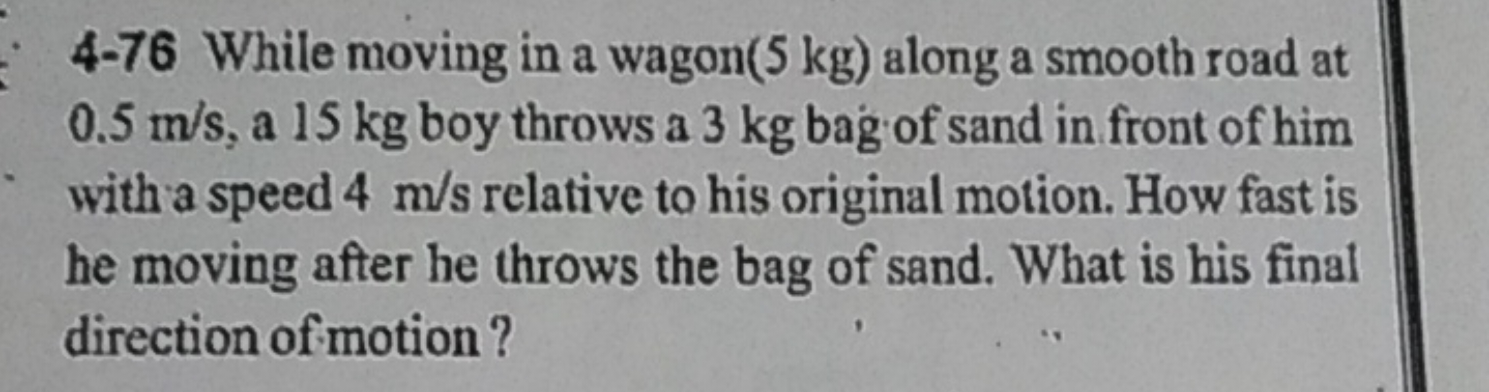 4-76 While moving in a wagon( 5 kg ) along a smooth road at 0.5 m/s, a