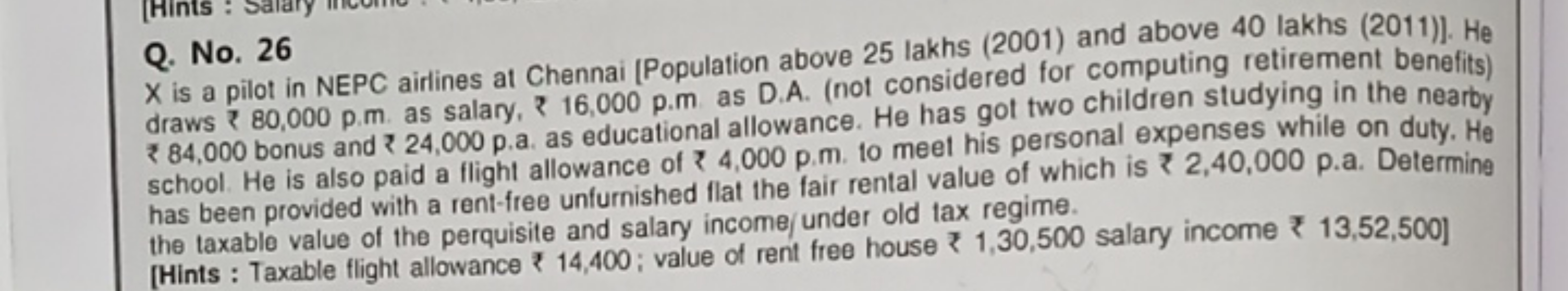 ts
Q. No. 26
X is a pilot in NEPC airlines at Chennai [Population abov