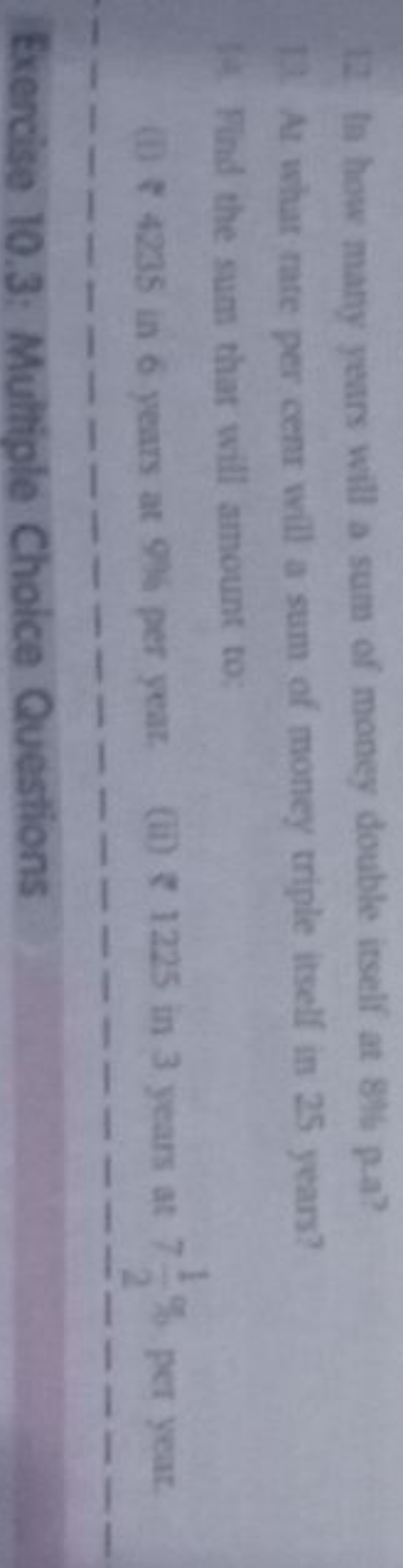 12 In how many years will a sum of money double isself at 81 h p-a?
Ar