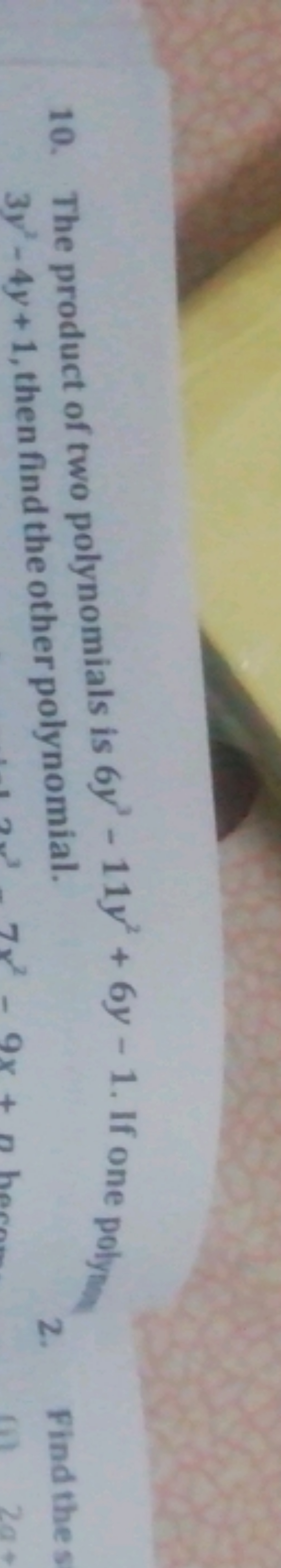 10. The product of two polynomials is 6y3−11y2+6y−1. If one polyng 3y2