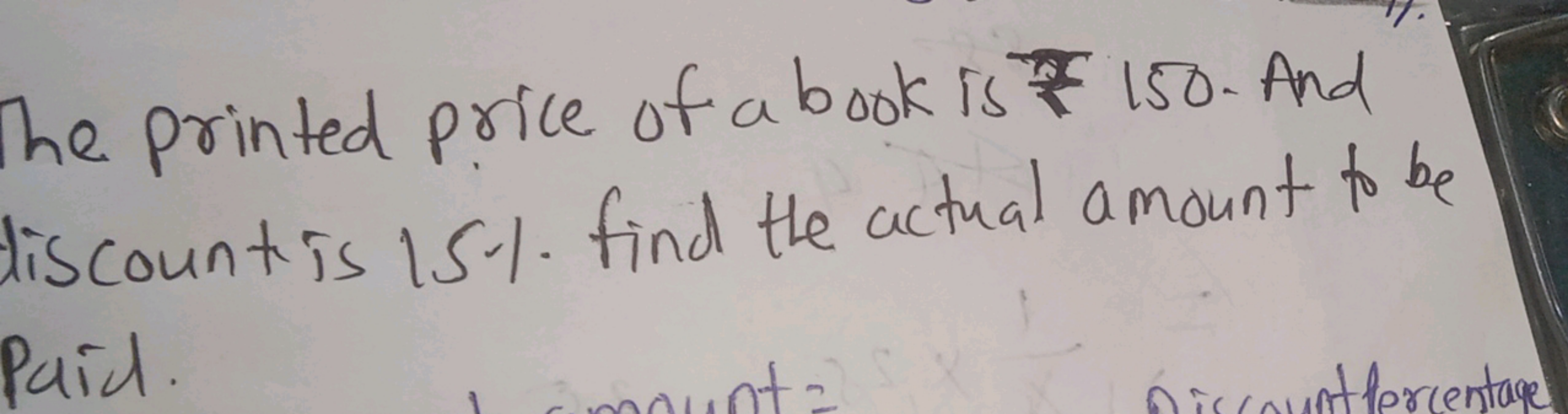 The printed price of a book is 150 . And discount is 15\% find the act