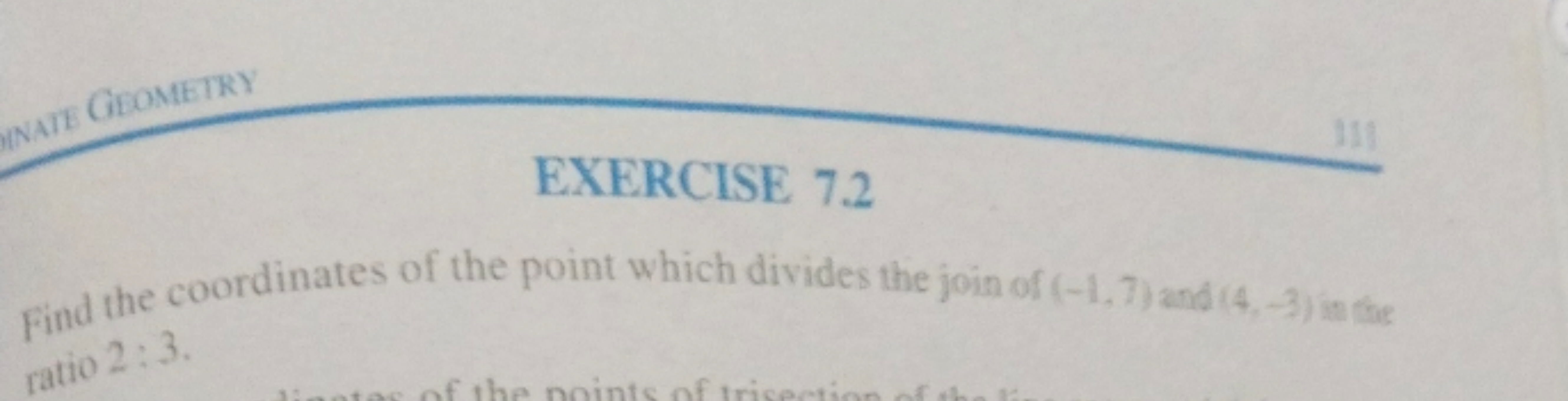 EXERCISE 7.2
Find the coordinates of the point which divides the join 