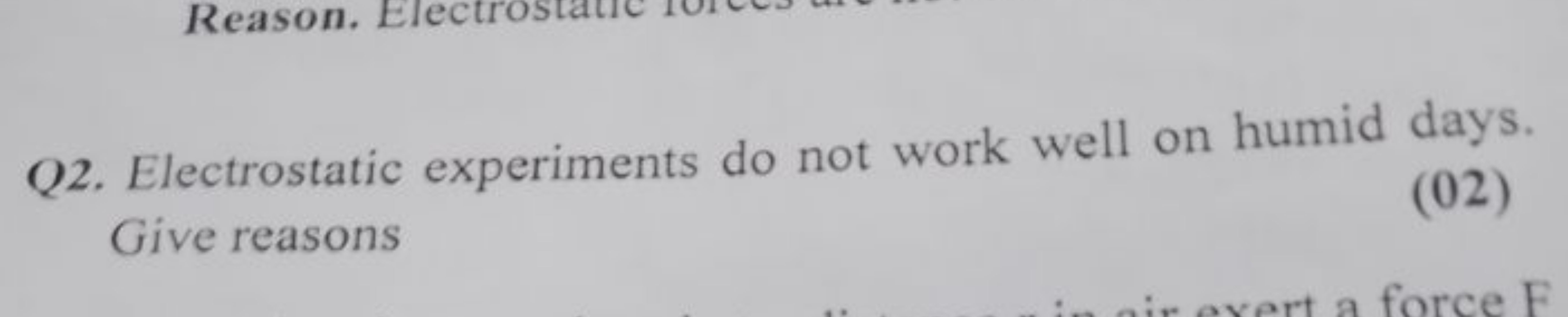 Q2. Electrostatic experiments do not work well on humid days. Give rea