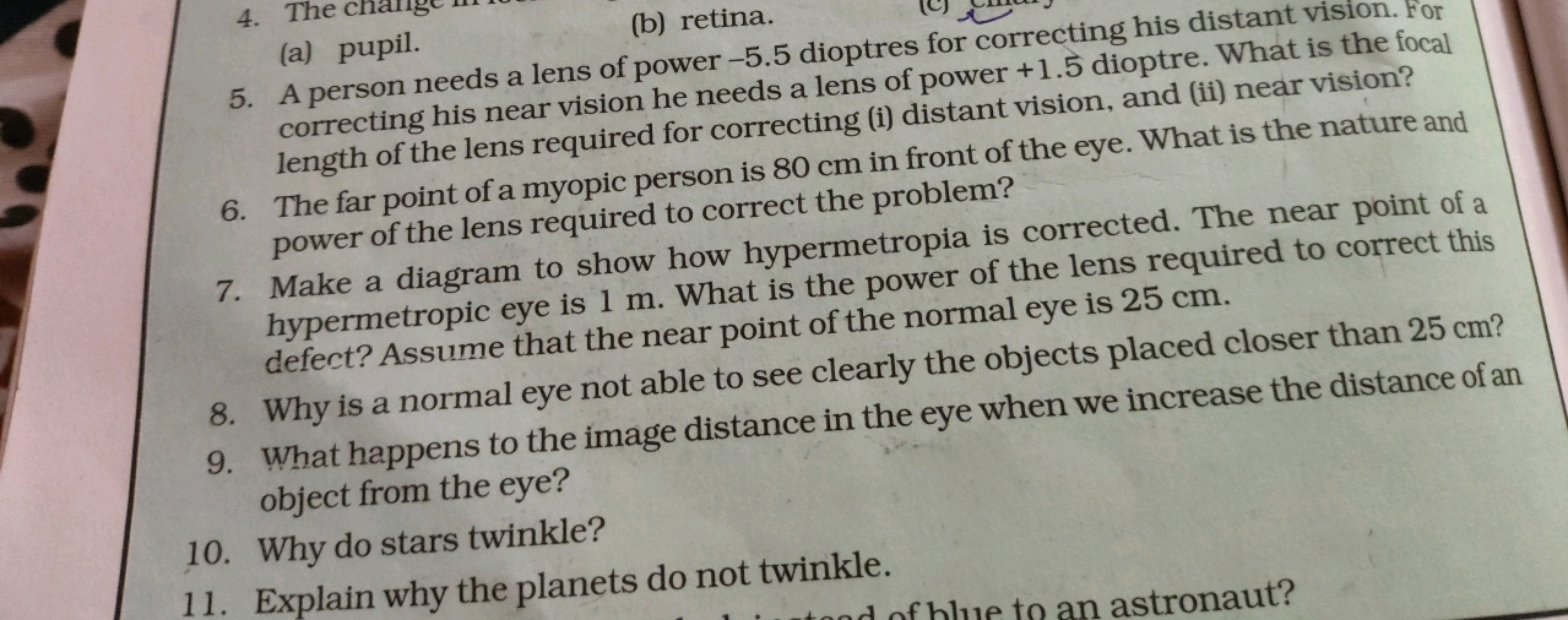 4. The cha
(a) pupil.
(b) retina.
5. A person needs a lens of power -5