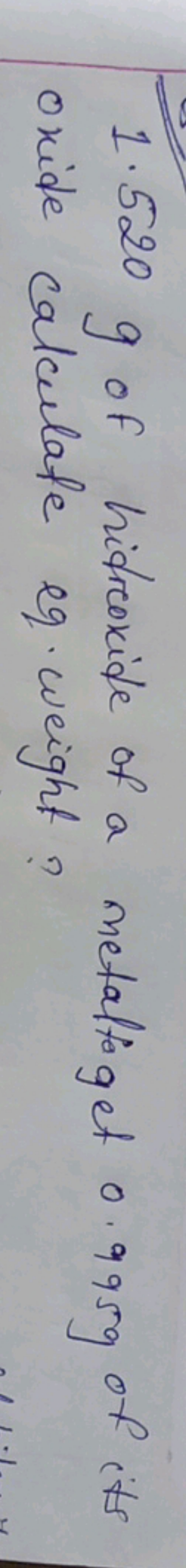 1.520 g of hidroxide of a metaltaget 0.995 g of its oxide calculate eq