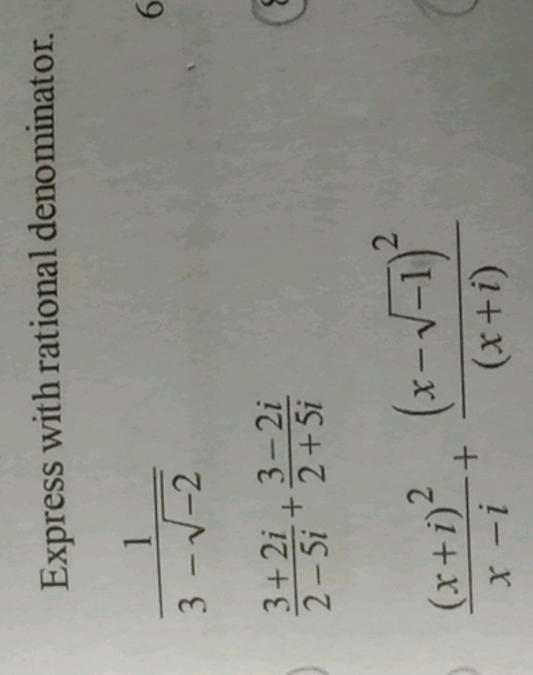 Express with rational denominator.
3−−2​1​2−5i3+2i​+2+5i3−2i​x−i(x+i)2