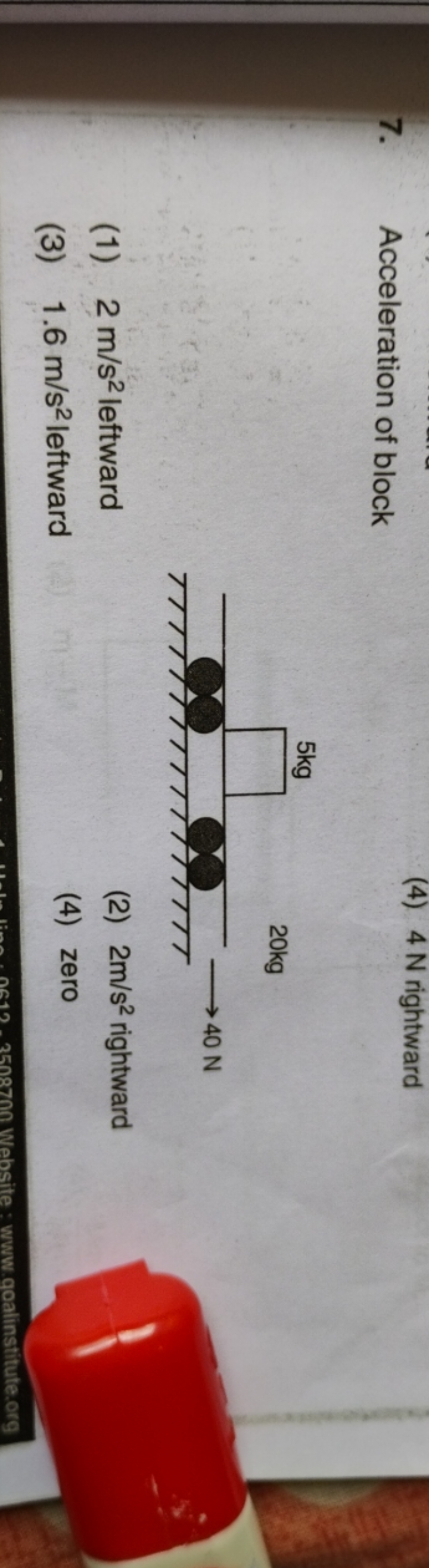 7. Acceleration of block
(4) 4 N rightward
(1) 2 m/s2 leftward
(2) 2 m