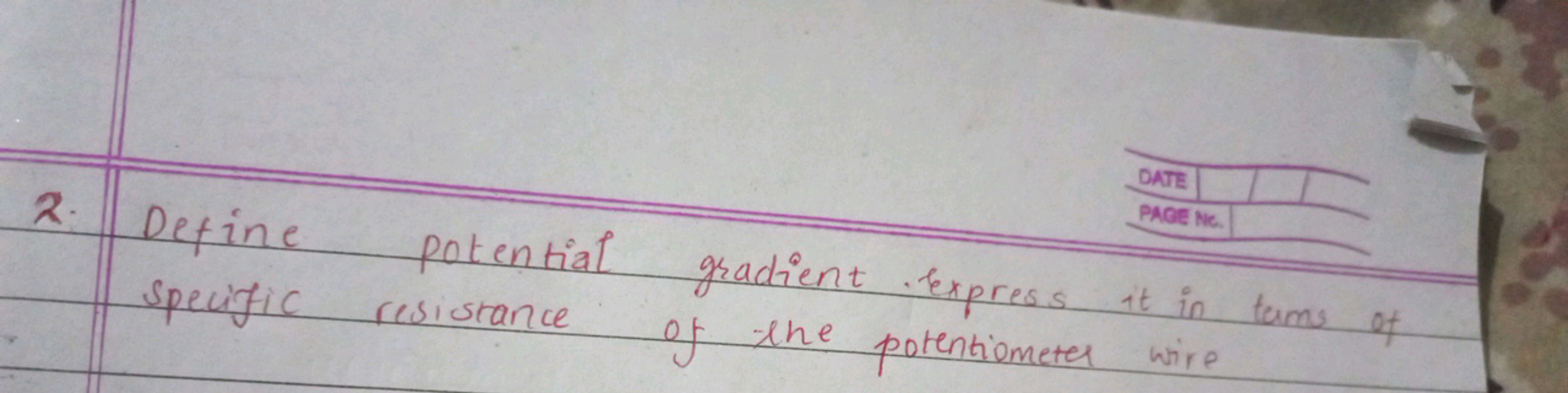 2. Define potential gradient Express it in tams of specific resistance