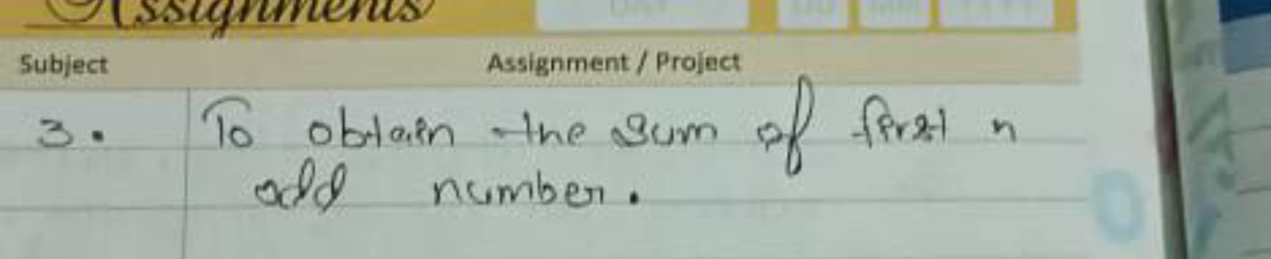 Subject
Assignment / Project
3. To obtain the sum of first n odd numbe