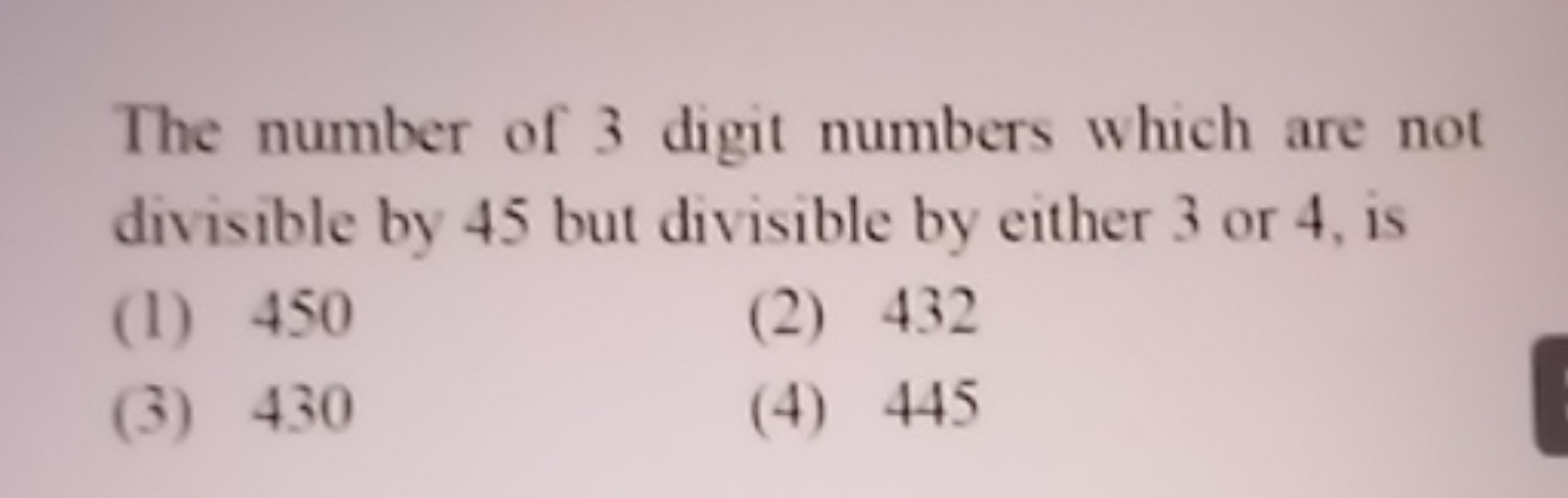 The number of 3 digit numbers which are not divisible by 45 but divisi