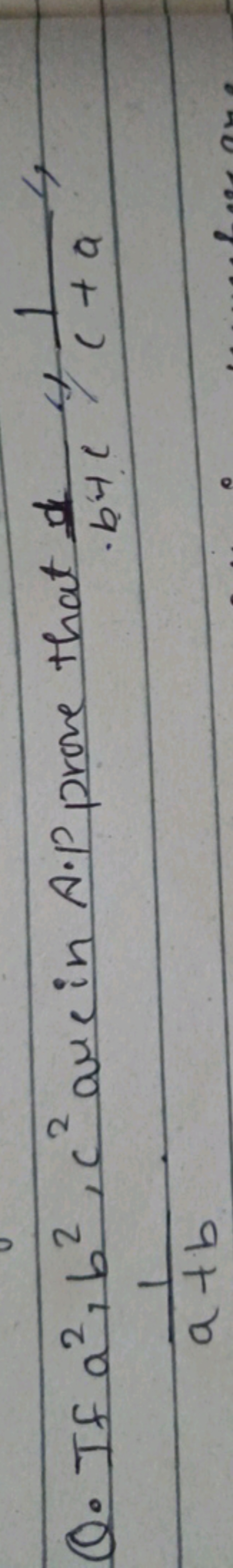 Q. If a2,b2,c2 arc in A.P prove that b+cd​,c+a1​,