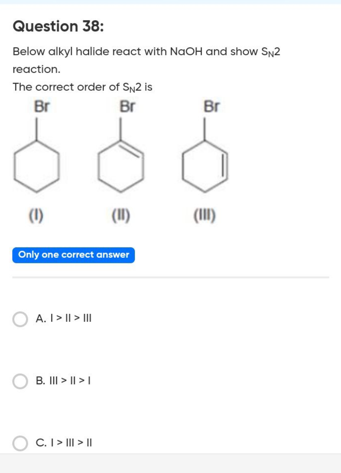 Question 38:
Below alkyl halide react with NaOH and show SN​2 reaction