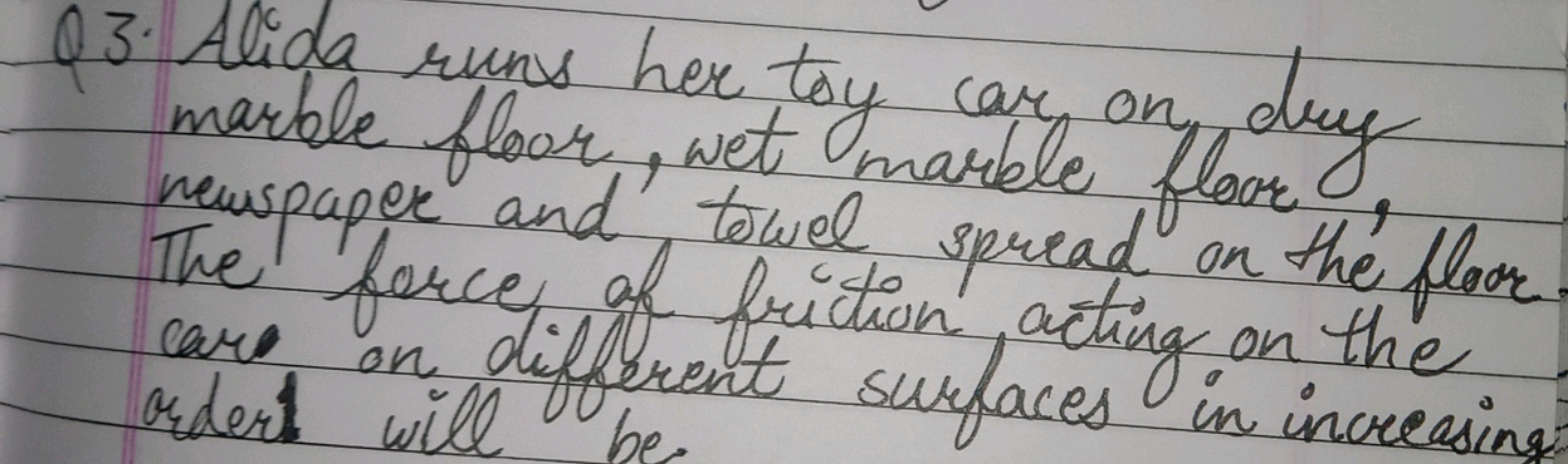 Q3. Alida runs her toy car on dry
marble floor, wet marble floor
newsp