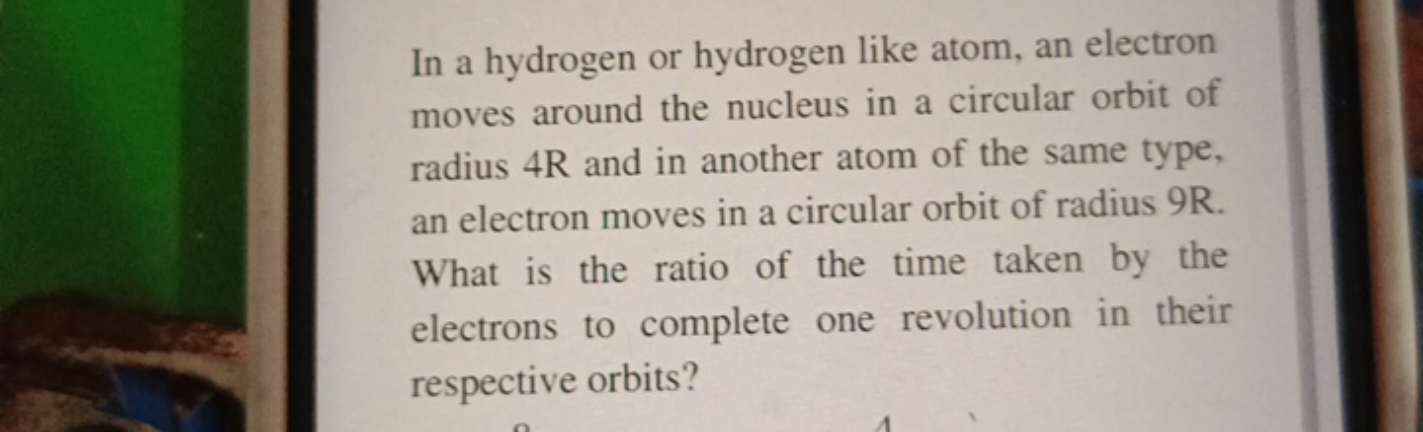 In a hydrogen or hydrogen like atom, an electron moves around the nucl