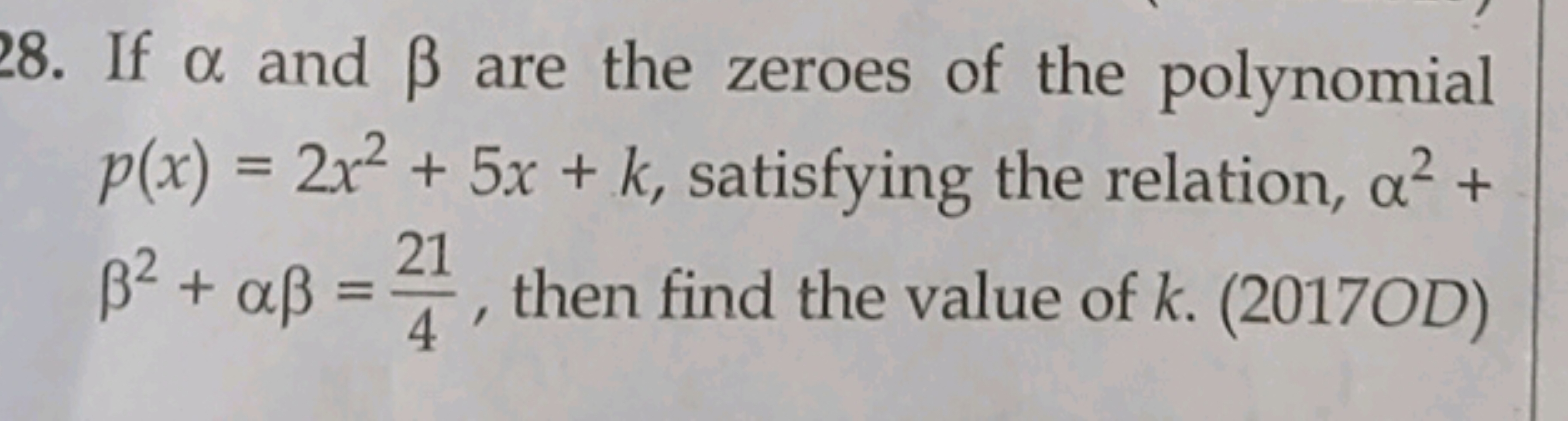 28. If α and β are the zeroes of the polynomial p(x)=2x2+5x+k, satisfy