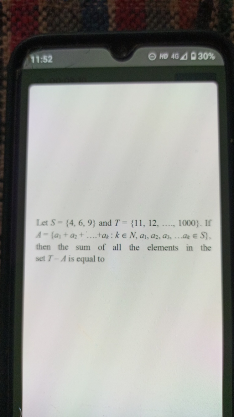 11:52
HD 46Δ930%

Let S={4,6,9} and T={11,12,….,1000}. If A={a1​+a2​+…