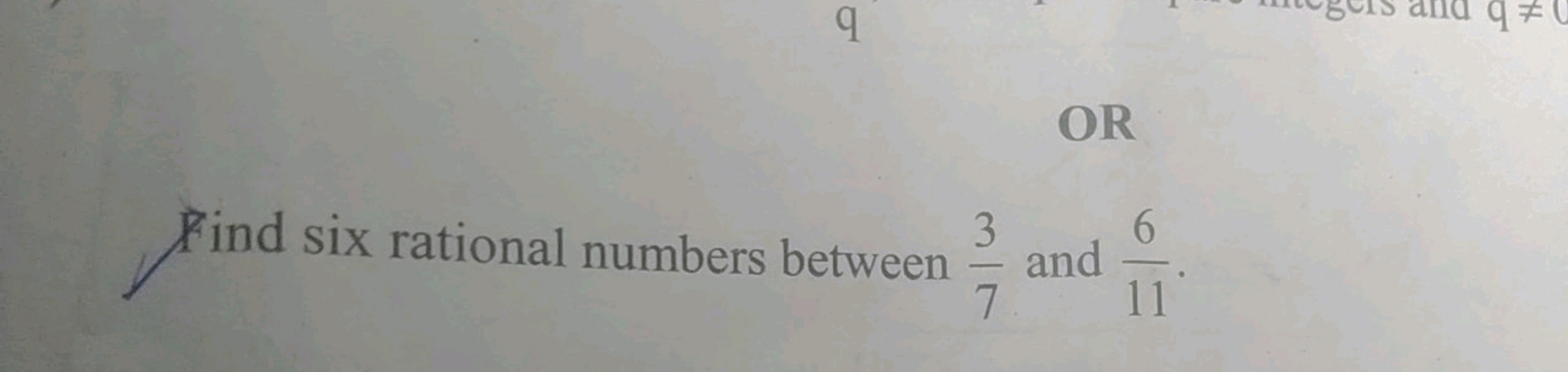 OR
Find six rational numbers between 73​ and 116​.