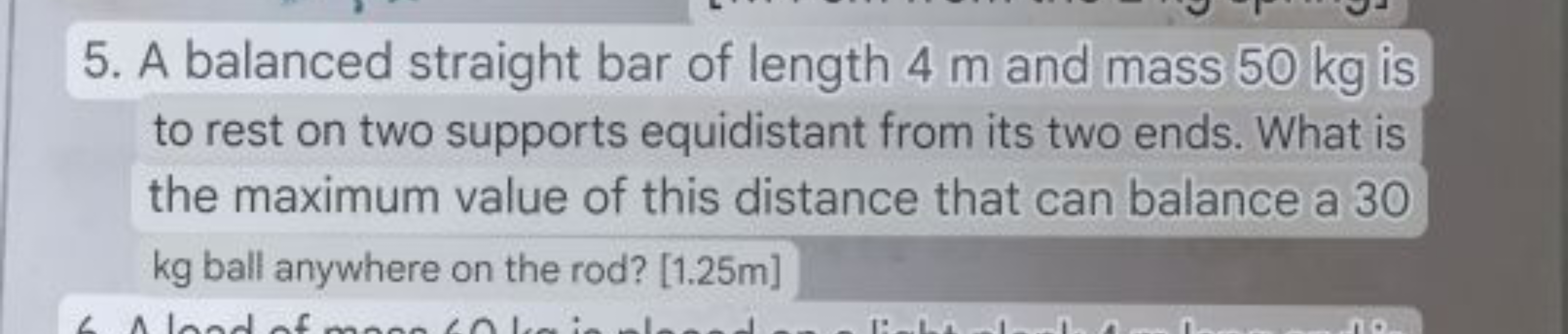 5. A balanced straight bar of length 4 m and mass 50 kg is to rest on 