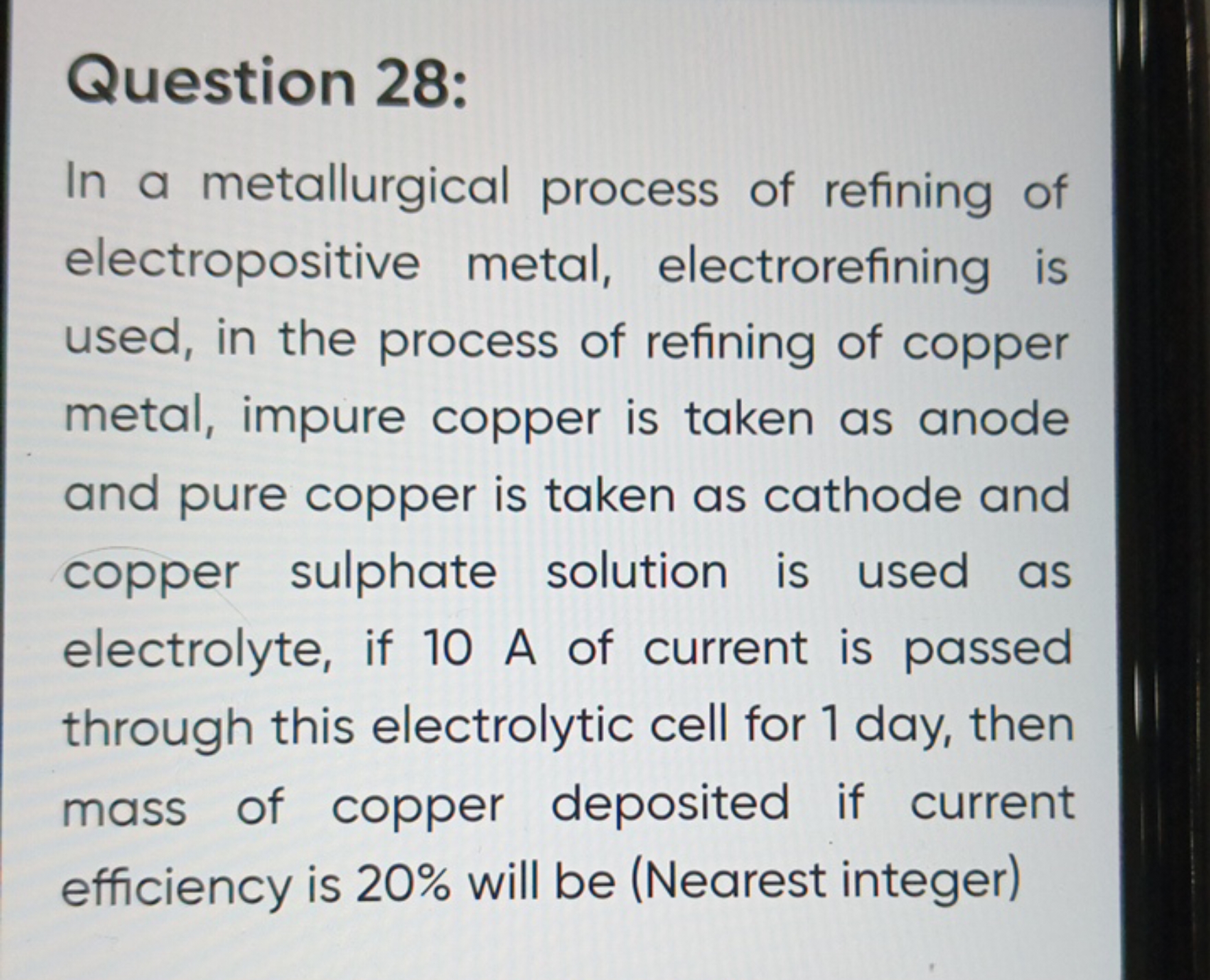 Question 28:
In a metallurgical process of refining of electropositive