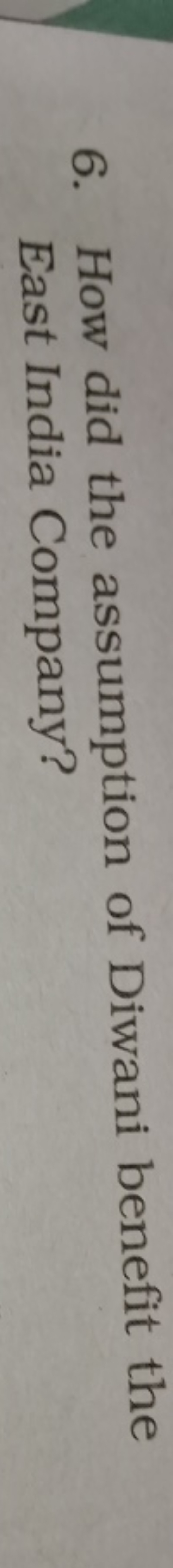 6. How did the assumption of Diwani benefit the East India Company?