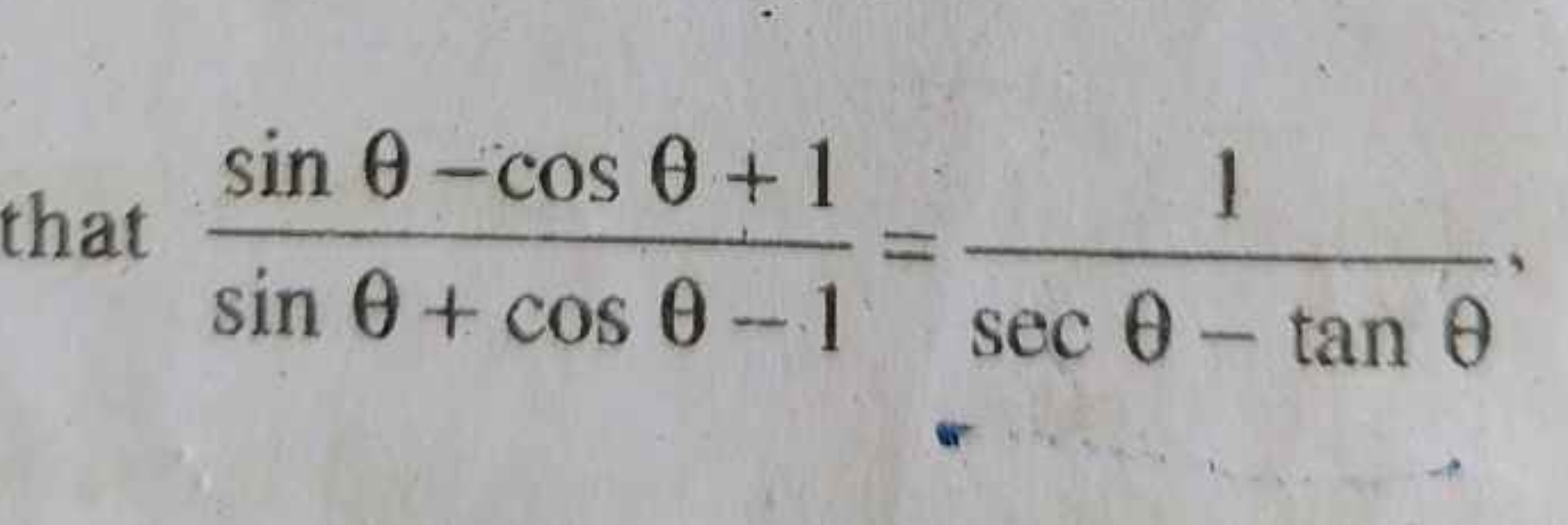 that sinθ+cosθ−1sinθ−cosθ+1​=secθ−tanθ1​