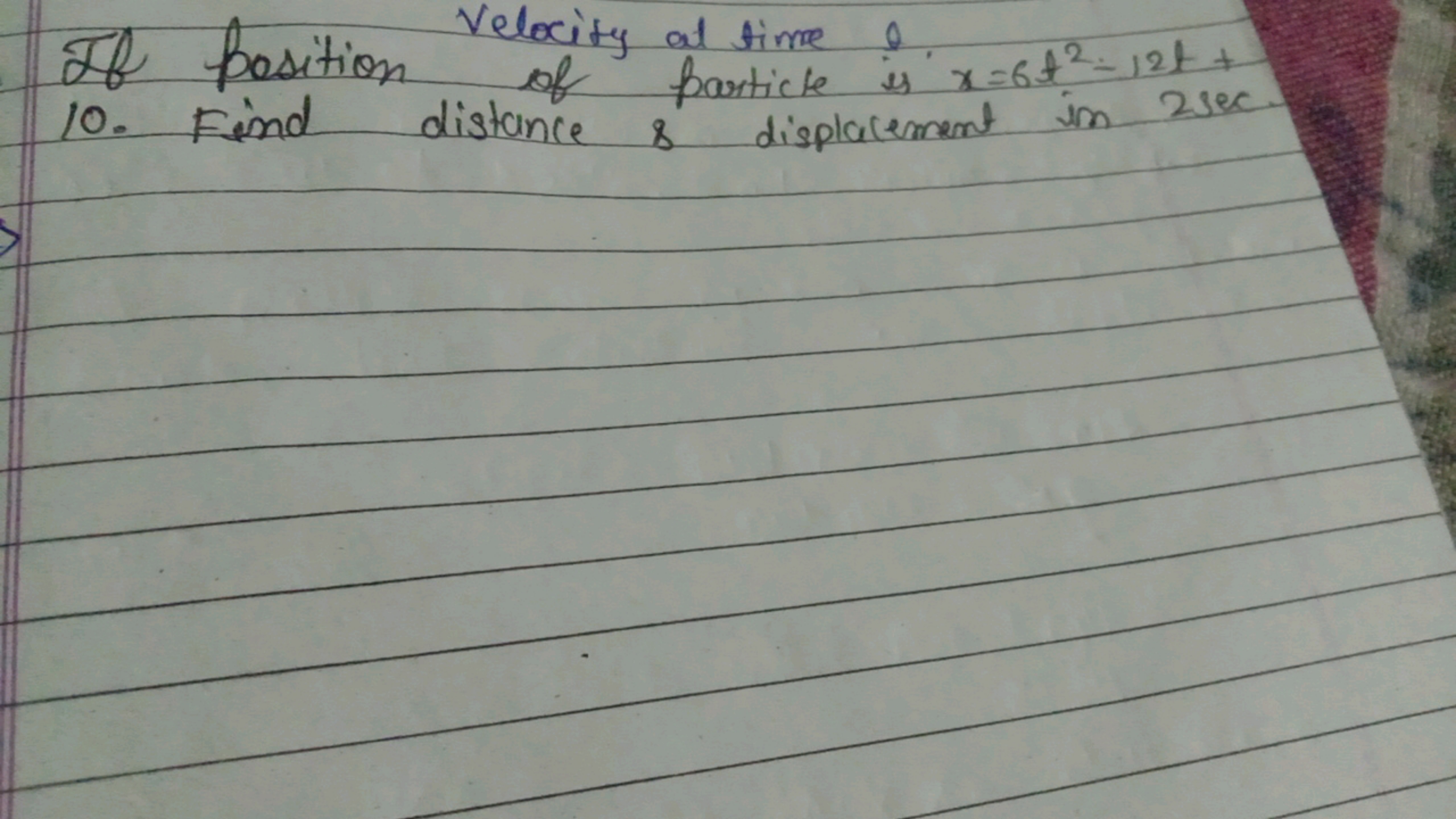 If position velocity at time of particle is x=6t2−12t+ 10. Find distan