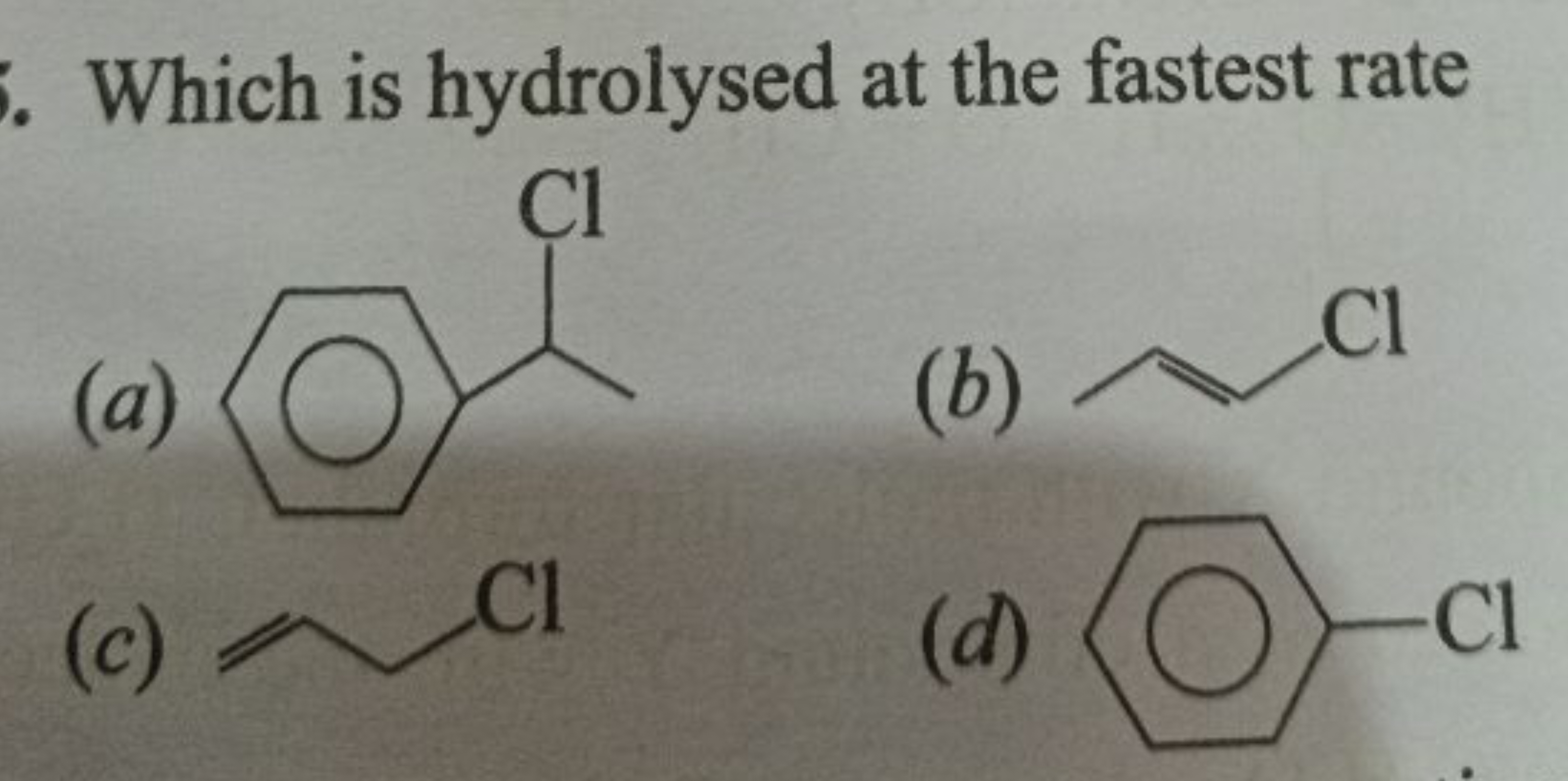 Which is hydrolysed at the fastest rate
(a)
CC(Cl)c1ccccc1
(b)
CCCCl
(