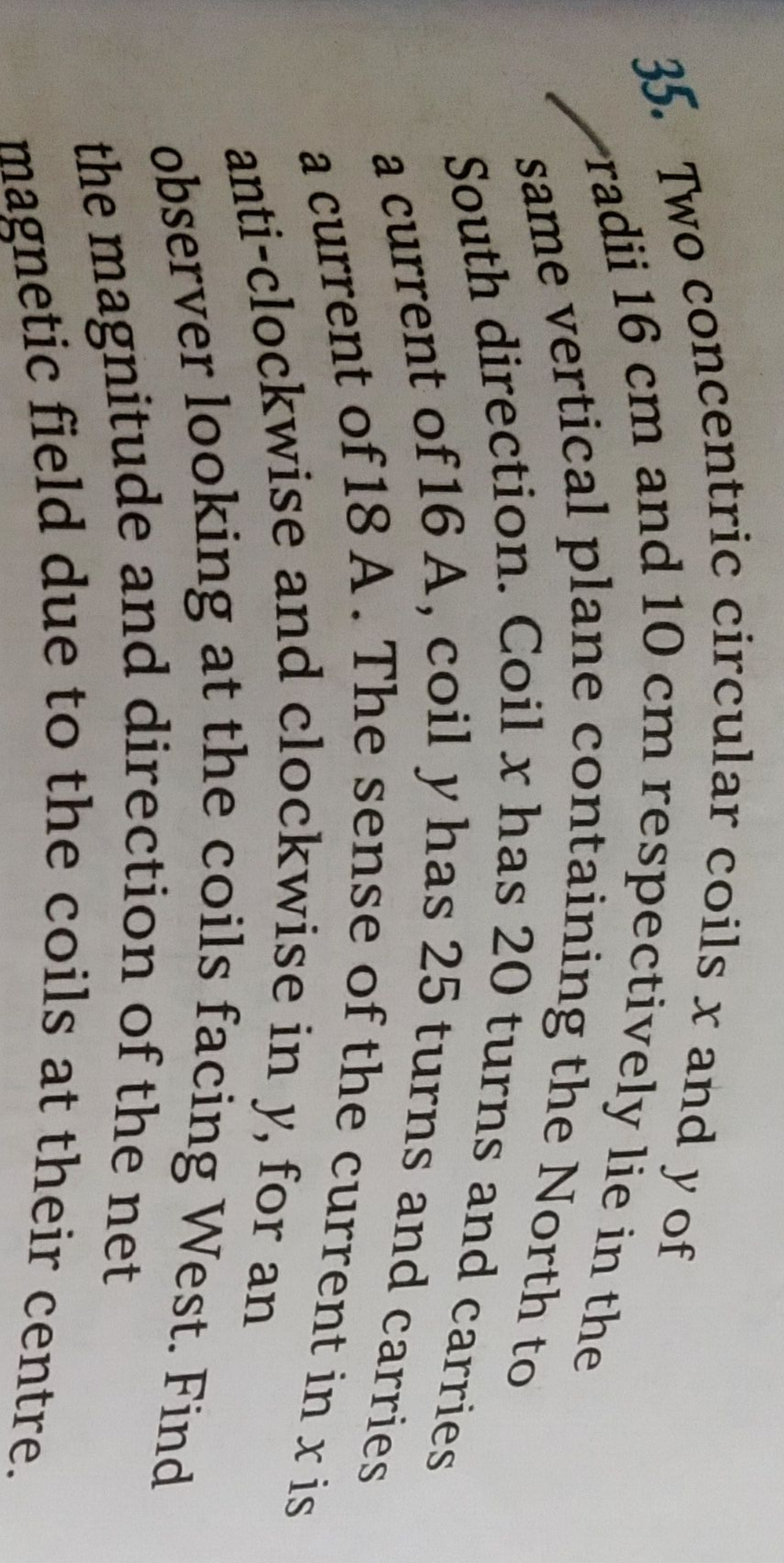 35. Two concentric circular coils x and y of radii 16 cm and 10 cm res