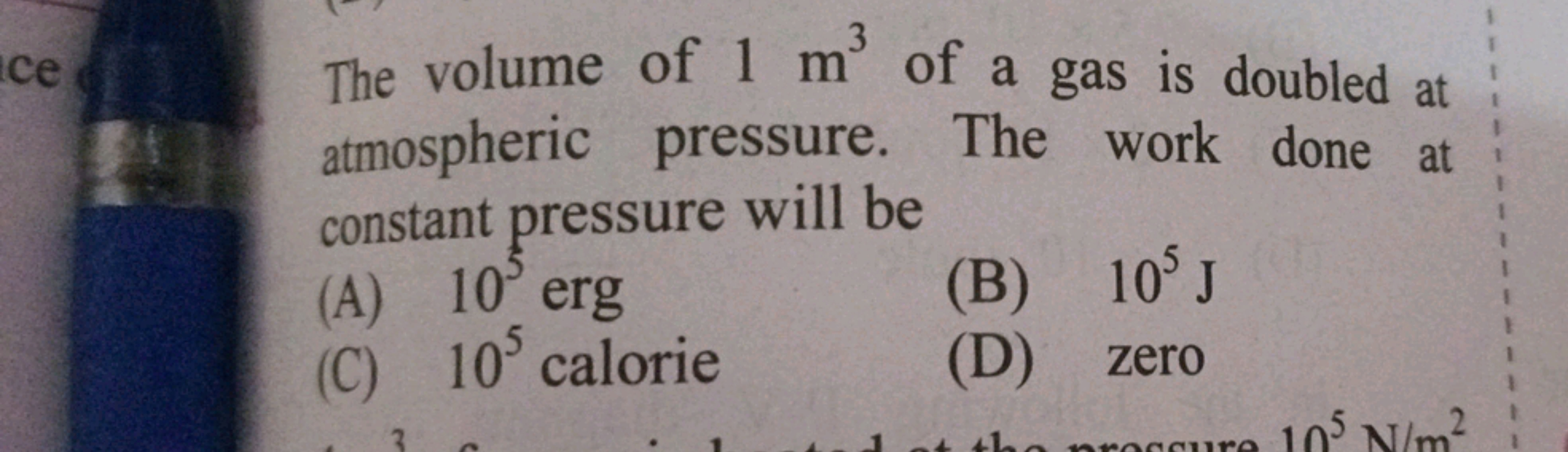 The volume of 1 m3 of a gas is doubled at atmospheric pressure. The wo