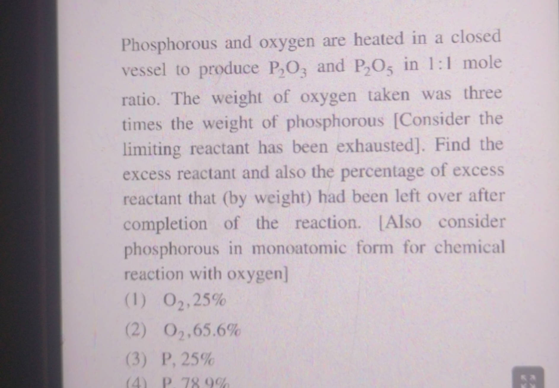 Phosphorous and oxygen are heated in a closed vessel to produce P2​O3​