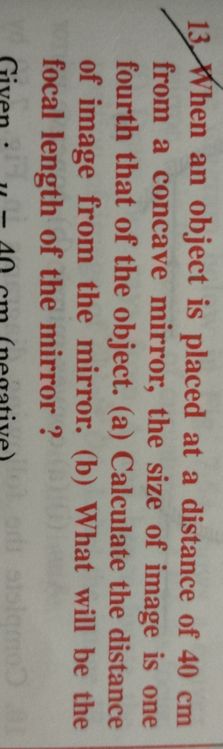 13. When an object is placed at a distance of 40 cm from a concave mir