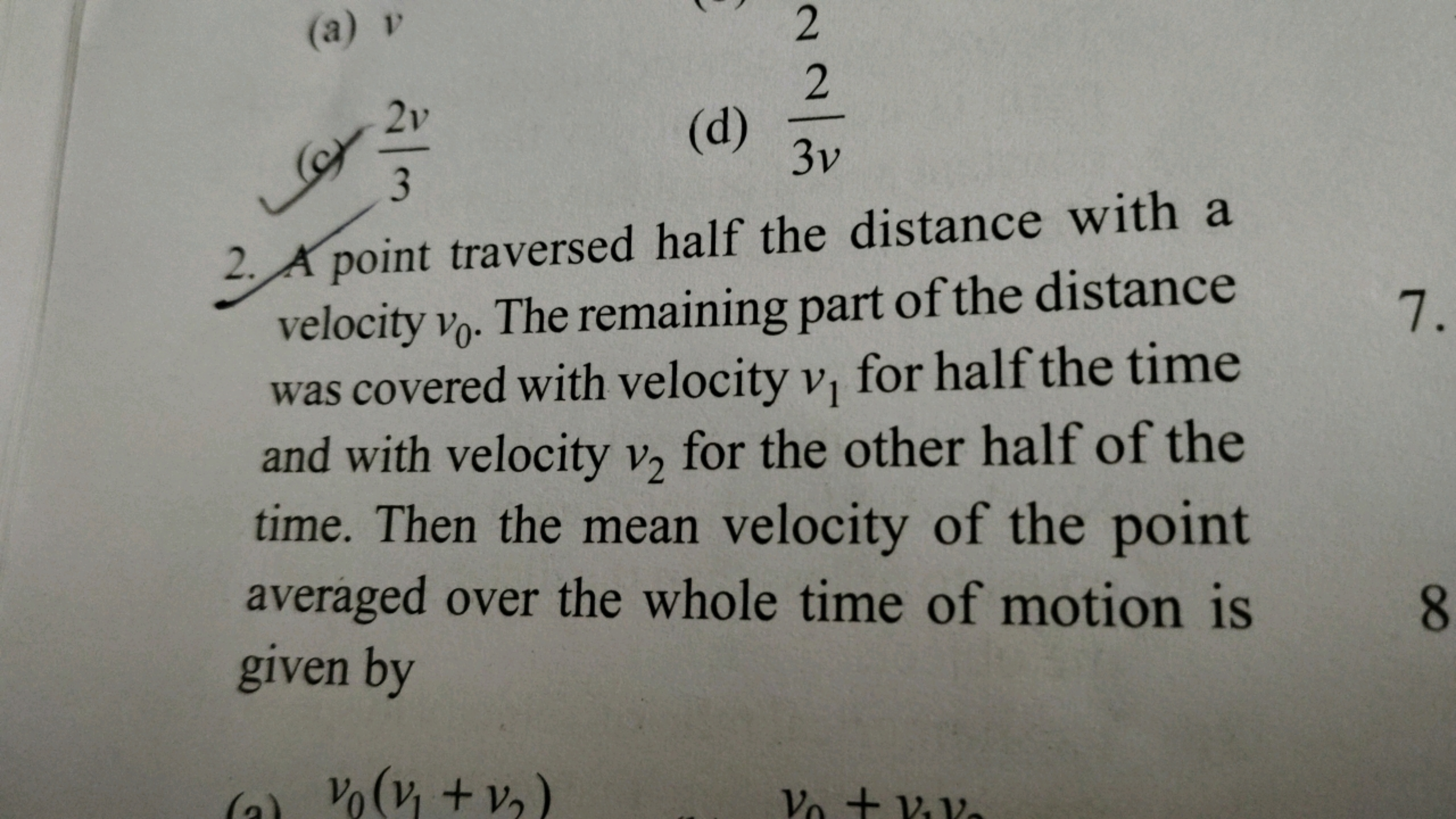 (a) v
2
(c) 32v​
(d) 3v2​
2. A point traversed half the distance with 