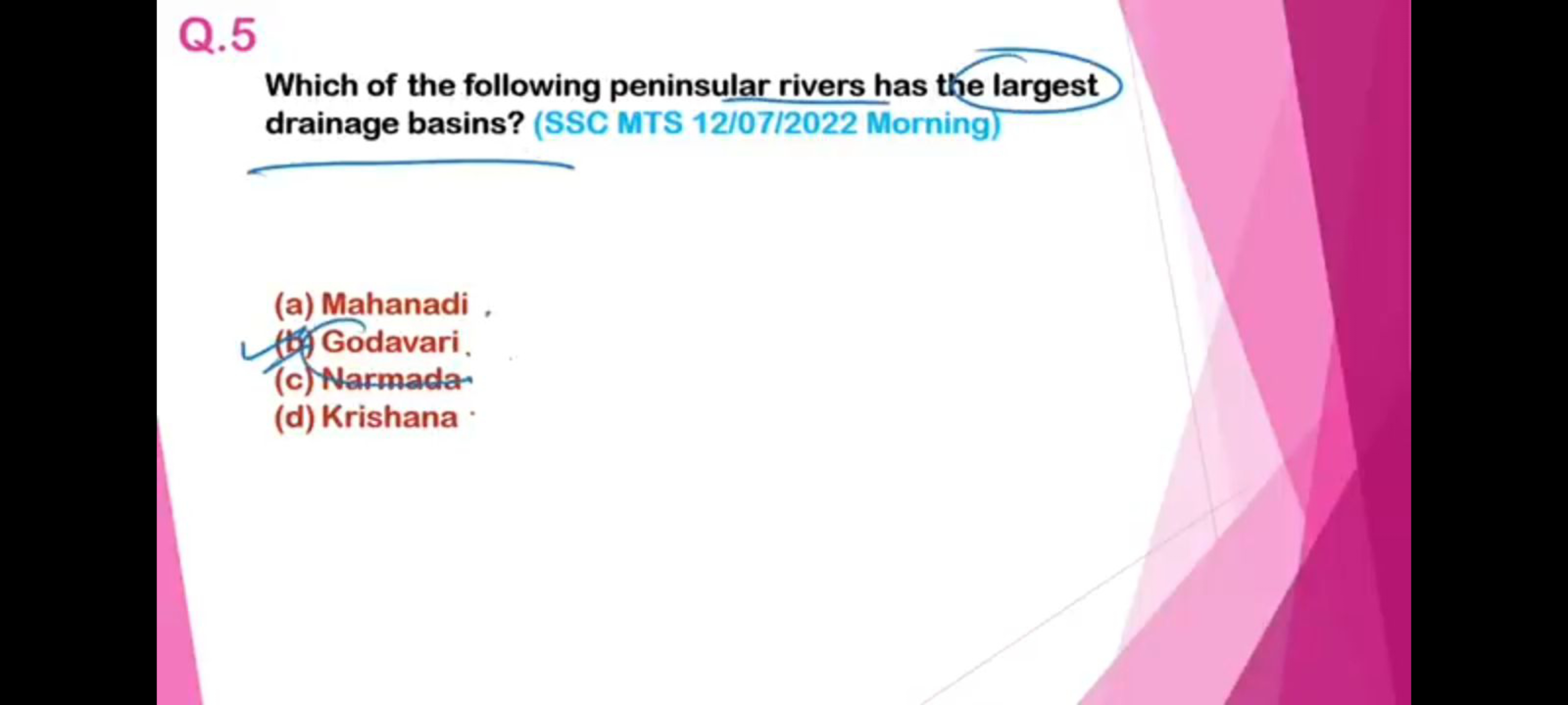 Q. 5

Which of the following peninsular rivers has the largest drainag