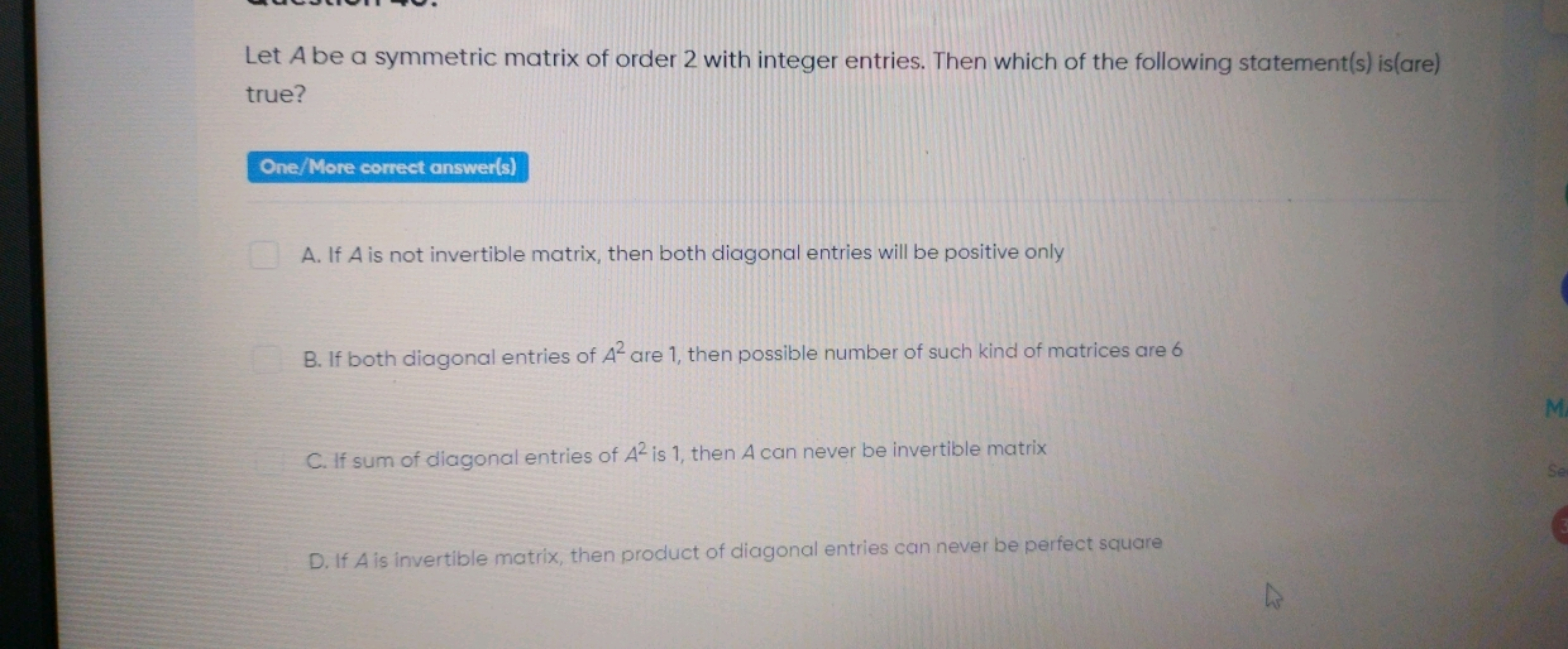 Let A be a symmetric matrix of order 2 with integer entries. Then whic