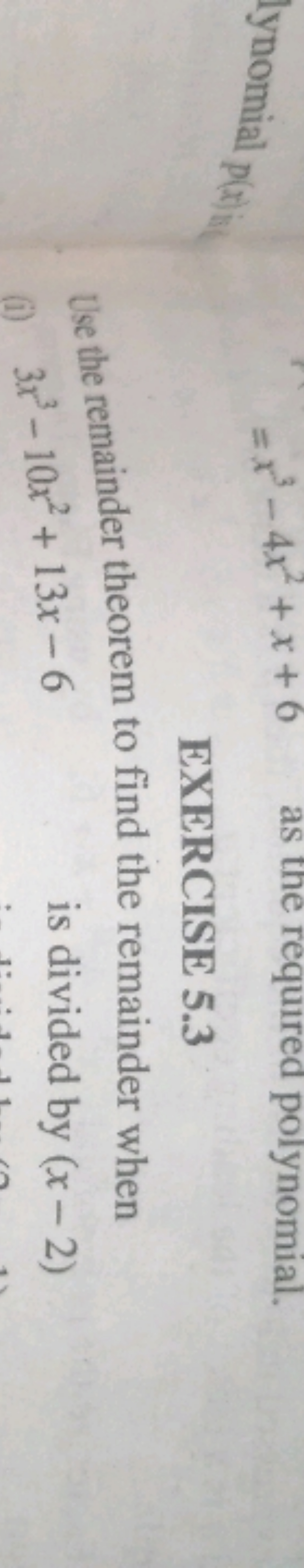 EXERCISE 5.3
Use the remainder theorem to find the remainder when
(i) 