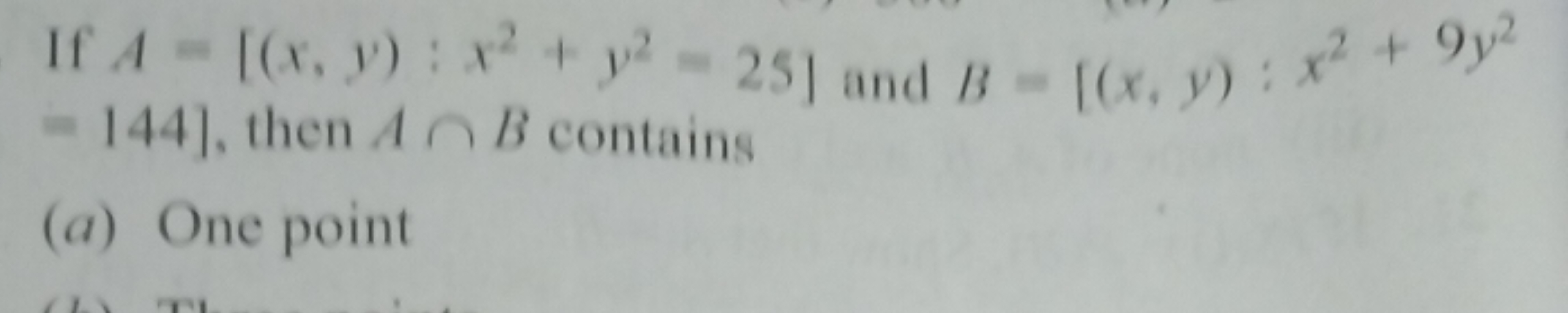 If 4-[(x, y): x2 + y2-25] and B-[(x, y): x2 + 9y2
144], then AB contai