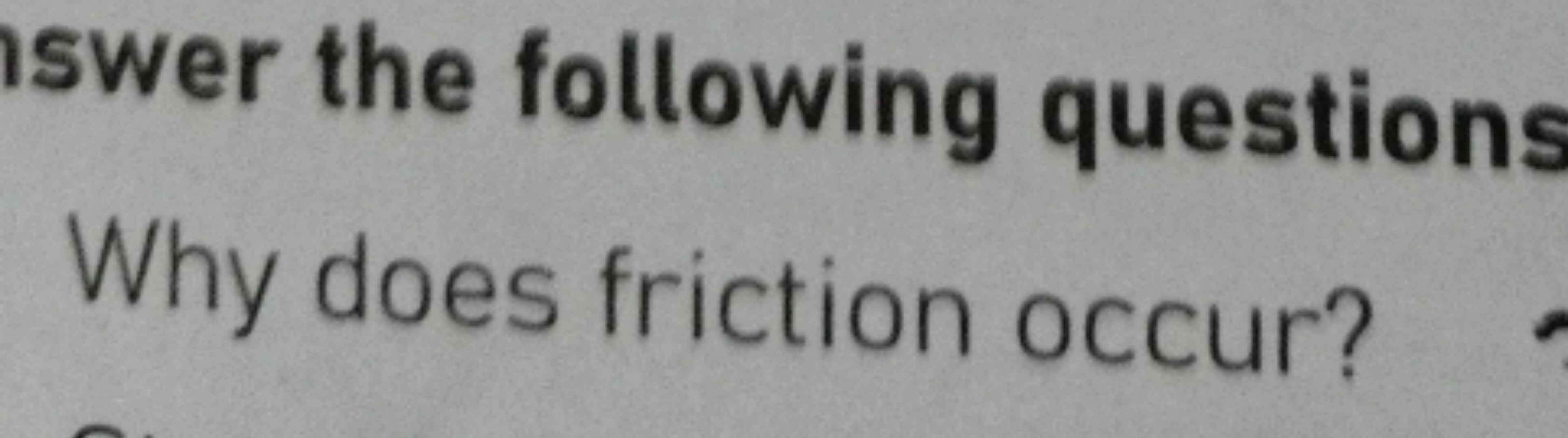 nswer the following questions
Why does friction occur?