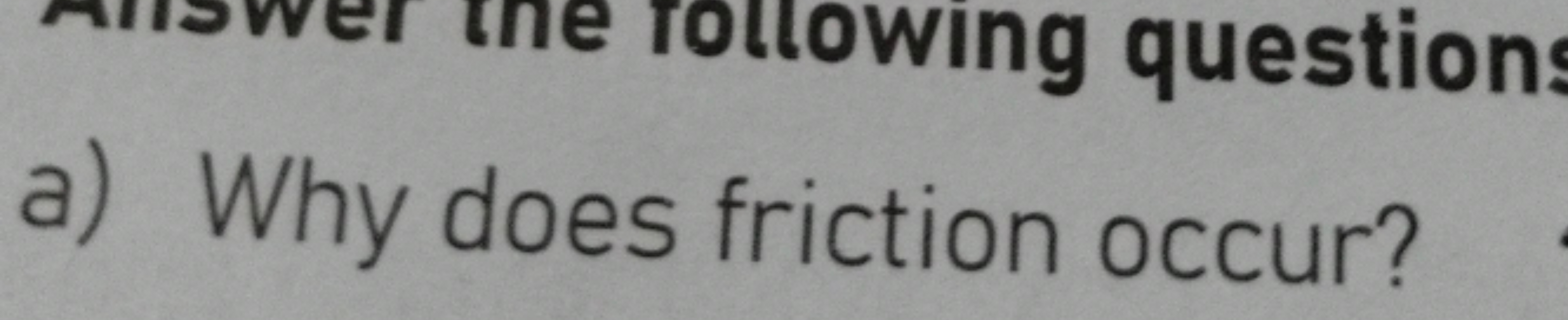 a) Why does friction occur?